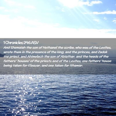 Picture 02 - 1 Chronicles 24:6 ASV - And Shemaiah the son of Nethanel the scribe, who - Bible Verse Picture