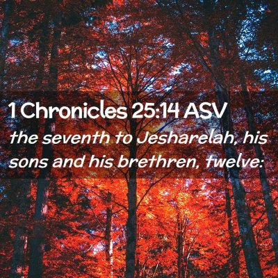 Picture 02 - 1 Chronicles 25:14 ASV - the seventh to Jesharelah, his sons and his - Bible Verse Picture