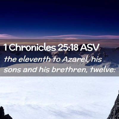 Picture 02 - 1 Chronicles 25:18 ASV - the eleventh to Azarel, his sons and his - Bible Verse Picture