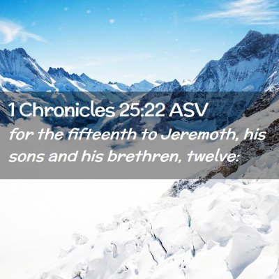 Picture 02 - 1 Chronicles 25:22 ASV - for the fifteenth to Jeremoth, his sons and his - Bible Verse Picture