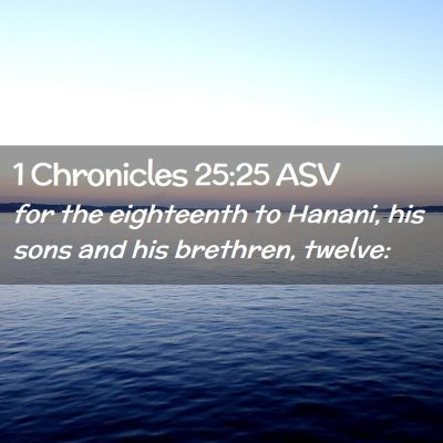 Picture 02 - 1 Chronicles 25:25 ASV - for the eighteenth to Hanani, his sons and his - Bible Verse Picture