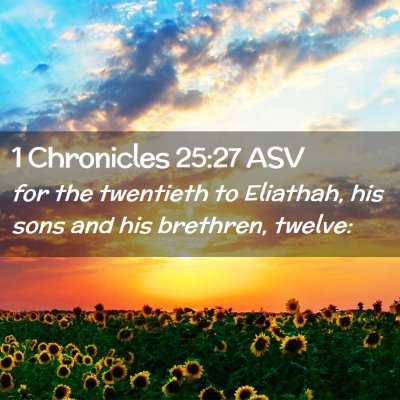 Picture 02 - 1 Chronicles 25:27 ASV - for the twentieth to Eliathah, his sons and his - Bible Verse Picture