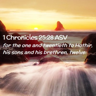Picture 02 - 1 Chronicles 25:28 ASV - for the one and twentieth to Hothir, his sons and - Bible Verse Picture