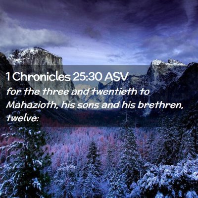 Picture 02 - 1 Chronicles 25:30 ASV - for the three and twentieth to Mahazioth, his - Bible Verse Picture