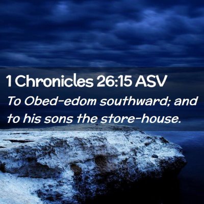 Picture 02 - 1 Chronicles 26:15 ASV - To Obed-edom southward; and to his sons the - Bible Verse Picture