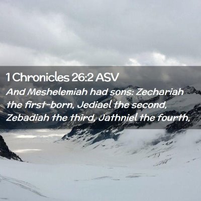Picture 02 - 1 Chronicles 26:2 ASV - And Meshelemiah had sons: Zechariah the - Bible Verse Picture