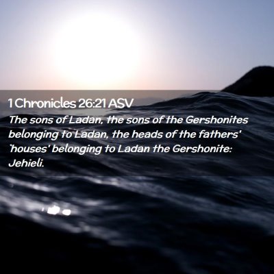 Picture 02 - 1 Chronicles 26:21 ASV - The sons of Ladan, the sons of the Gershonites - Bible Verse Picture