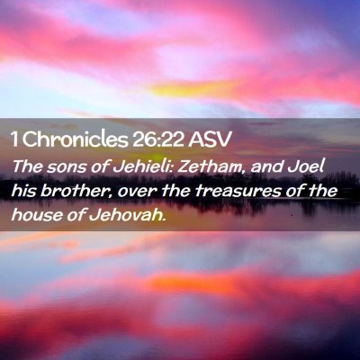Picture 02 - 1 Chronicles 26:22 ASV - The sons of Jehieli: Zetham, and Joel his - Bible Verse Picture
