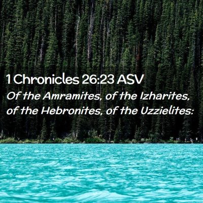 Picture 02 - 1 Chronicles 26:23 ASV - Of the Amramites, of the Izharites, of the - Bible Verse Picture