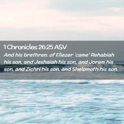 Picture 02 - 1 Chronicles 26:25 ASV - And his brethren: of Eliezer `came' Rehabiah his - Bible Verse Picture