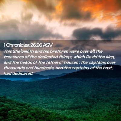 Picture 02 - 1 Chronicles 26:26 ASV - This Shelomoth and his brethren were over all the - Bible Verse Picture