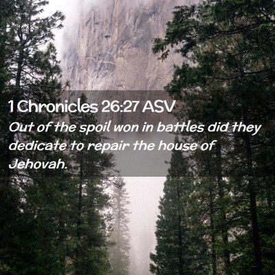Picture 02 - 1 Chronicles 26:27 ASV - Out of the spoil won in battles did they dedicate - Bible Verse Picture
