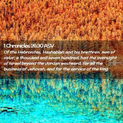 Picture 02 - 1 Chronicles 26:30 ASV - Of the Hebronites, Hashabiah and his brethren, - Bible Verse Picture