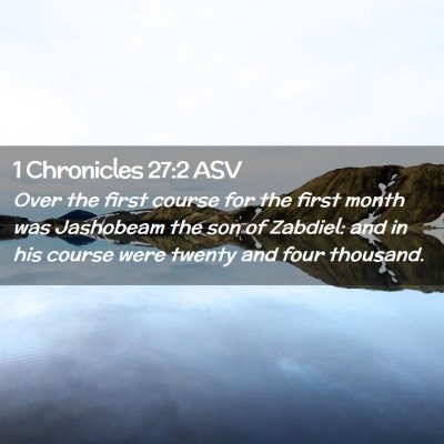 Picture 02 - 1 Chronicles 27:2 ASV - Over the first course for the first month was - Bible Verse Picture