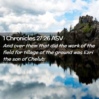 Picture 02 - 1 Chronicles 27:26 ASV - And over them that did the work of the field for - Bible Verse Picture
