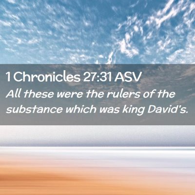 Picture 02 - 1 Chronicles 27:31 ASV - All these were the rulers of the substance which - Bible Verse Picture