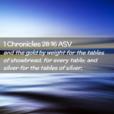 Picture 02 - 1 Chronicles 28:16 ASV - and the gold by weight for the tables of - Bible Verse Picture