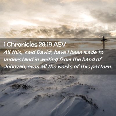 Picture 02 - 1 Chronicles 28:19 ASV - All this, `said David', have I been made to - Bible Verse Picture
