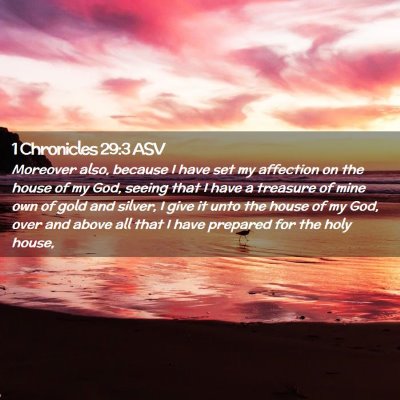 Picture 02 - 1 Chronicles 29:3 ASV - Moreover also, because I have set my affection on - Bible Verse Picture