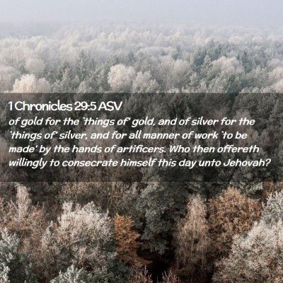 Picture 02 - 1 Chronicles 29:5 ASV - of gold for the `things of' gold, and of silver - Bible Verse Picture