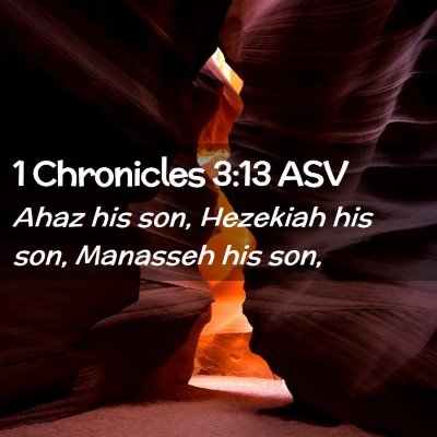 Picture 02 - 1 Chronicles 3:13 ASV - Ahaz his son, Hezekiah his son, Manasseh his - Bible Verse Picture