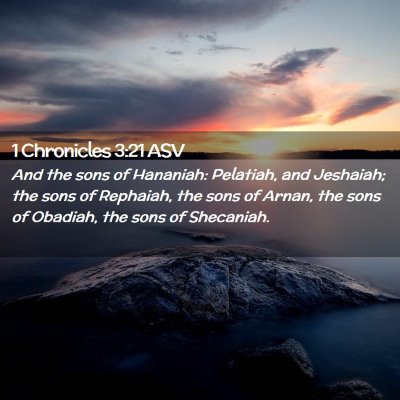 Picture 02 - 1 Chronicles 3:21 ASV - And the sons of Hananiah: Pelatiah, and Jeshaiah; - Bible Verse Picture