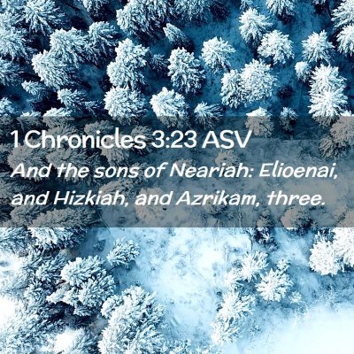 Picture 02 - 1 Chronicles 3:23 ASV - And the sons of Neariah: Elioenai, and Hizkiah, - Bible Verse Picture