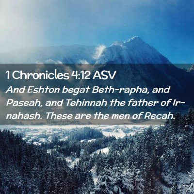 Picture 02 - 1 Chronicles 4:12 ASV - And Eshton begat Beth-rapha, and Paseah, and - Bible Verse Picture