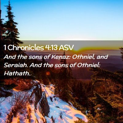 Picture 02 - 1 Chronicles 4:13 ASV - And the sons of Kenaz: Othniel, and Seraiah. And - Bible Verse Picture