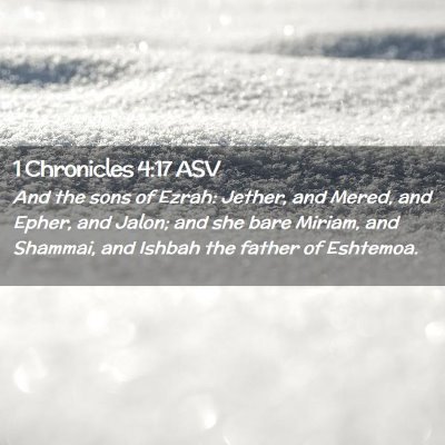 Picture 02 - 1 Chronicles 4:17 ASV - And the sons of Ezrah: Jether, and Mered, and - Bible Verse Picture