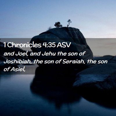 Picture 02 - 1 Chronicles 4:35 ASV - and Joel, and Jehu the son of Joshibiah, the son - Bible Verse Picture