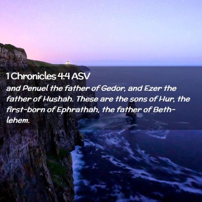 Picture 02 - 1 Chronicles 4:4 ASV - and Penuel the father of Gedor, and Ezer the - Bible Verse Picture