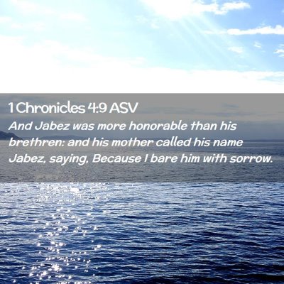 Picture 02 - 1 Chronicles 4:9 ASV - And Jabez was more honorable than his brethren: - Bible Verse Picture