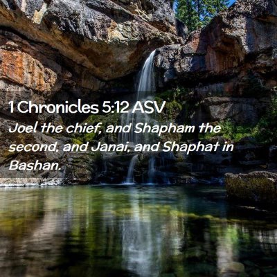 Picture 02 - 1 Chronicles 5:12 ASV - Joel the chief, and Shapham the second, and - Bible Verse Picture