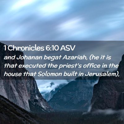 Picture 02 - 1 Chronicles 6:10 ASV - and Johanan begat Azariah, (he it is that - Bible Verse Picture