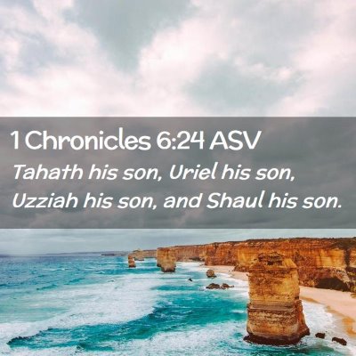 Picture 02 - 1 Chronicles 6:24 ASV - Tahath his son, Uriel his son, Uzziah his son, - Bible Verse Picture