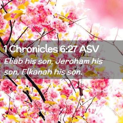Picture 02 - 1 Chronicles 6:27 ASV - Eliab his son, Jeroham his son, Elkanah his - Bible Verse Picture