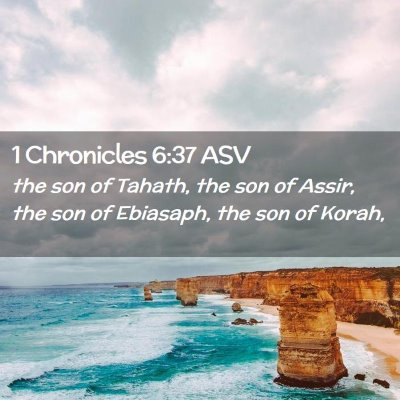 Picture 02 - 1 Chronicles 6:37 ASV - the son of Tahath, the son of Assir, the son of - Bible Verse Picture