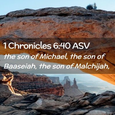 Picture 02 - 1 Chronicles 6:40 ASV - the son of Michael, the son of Baaseiah, the son - Bible Verse Picture