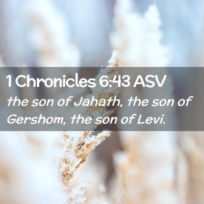 Picture 02 - 1 Chronicles 6:43 ASV - the son of Jahath, the son of Gershom, the son of - Bible Verse Picture