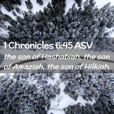 Picture 02 - 1 Chronicles 6:45 ASV - the son of Hashabiah, the son of Amaziah, the son - Bible Verse Picture