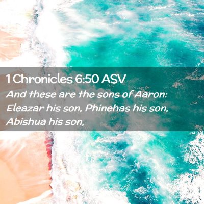 Picture 02 - 1 Chronicles 6:50 ASV - And these are the sons of Aaron: Eleazar his son, - Bible Verse Picture
