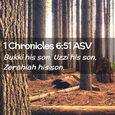 Picture 02 - 1 Chronicles 6:51 ASV - Bukki his son, Uzzi his son, Zerahiah his - Bible Verse Picture