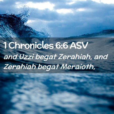 Picture 02 - 1 Chronicles 6:6 ASV - and Uzzi begat Zerahiah, and Zerahiah begat - Bible Verse Picture