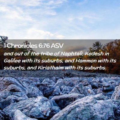 Picture 02 - 1 Chronicles 6:76 ASV - and out of the tribe of Naphtali, Kedesh in - Bible Verse Picture