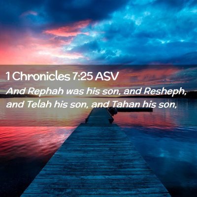 Picture 02 - 1 Chronicles 7:25 ASV - And Rephah was his son, and Resheph, and Telah - Bible Verse Picture