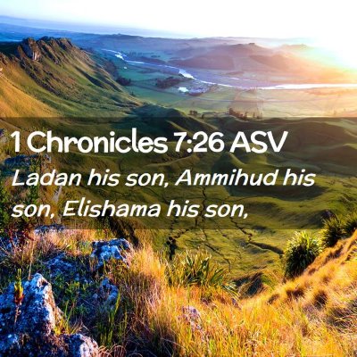 Picture 02 - 1 Chronicles 7:26 ASV - Ladan his son, Ammihud his son, Elishama his - Bible Verse Picture