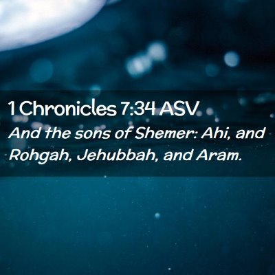 Picture 02 - 1 Chronicles 7:34 ASV - And the sons of Shemer: Ahi, and Rohgah, - Bible Verse Picture