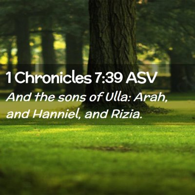 Picture 02 - 1 Chronicles 7:39 ASV - And the sons of Ulla: Arah, and Hanniel, and - Bible Verse Picture
