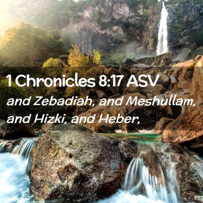 Picture 02 - 1 Chronicles 8:17 ASV - and Zebadiah, and Meshullam, and Hizki, and - Bible Verse Picture